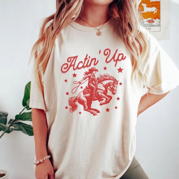 Tops - Acting Up Shirt, Cowgirl Shirt, Cowboy Shirt, Unisex Graphic Shirt